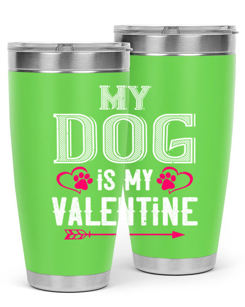 my dog is my valentine 38#- valentines day- Tumbler