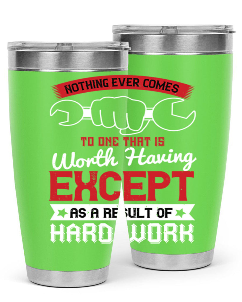nothing ever comes to one that is worth having except as a result of hard work 23#- labor day- Tumbler