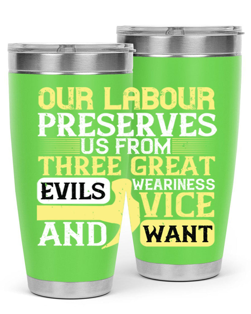 our labour preserves us from three great evils — weariness vice and want 20#- labor day- Tumbler