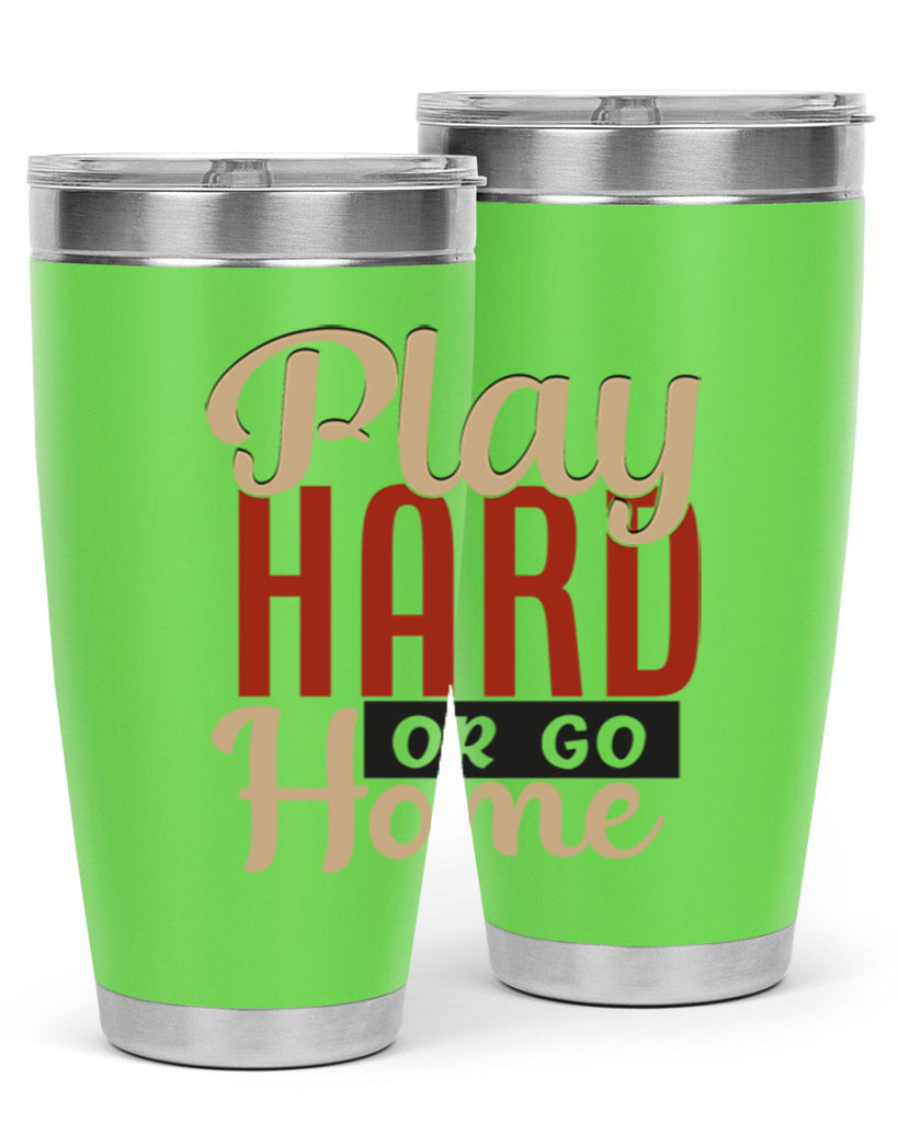 play hard or go home 2280#- softball- Tumbler