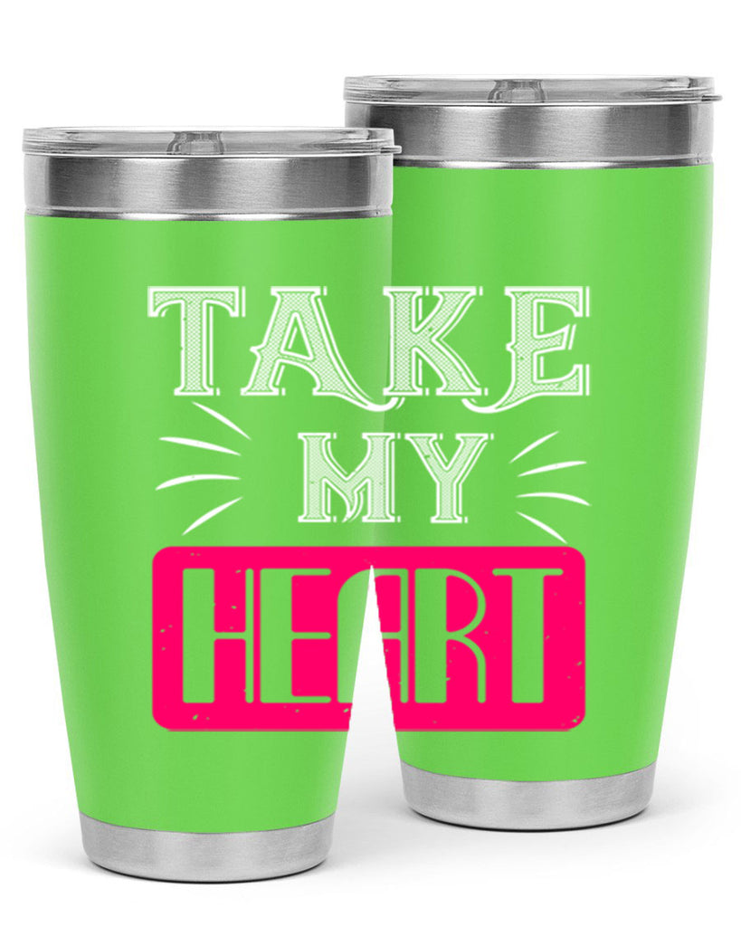 take my heart 8#- valentines day- Tumbler