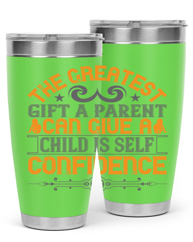 the greatest gift a parent can give a child is selfconfidence 19#- Parents Day- Tumbler