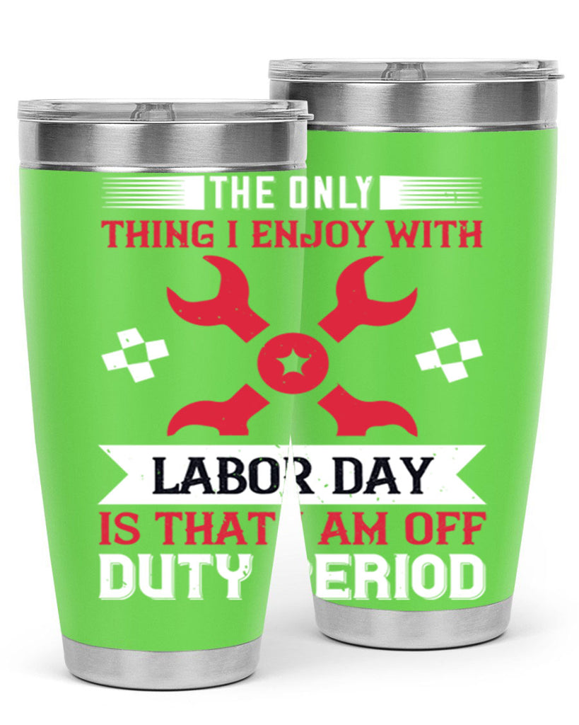 the only thing i enjoy with labor day is that i am off duty period 14#- labor day- Tumbler