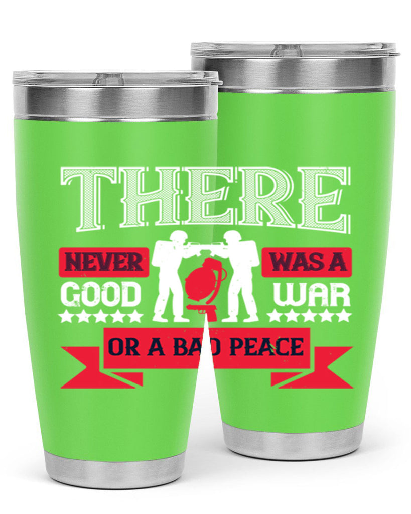 there never was a good war or a bad peace 20#- Veterns Day- Tumbler