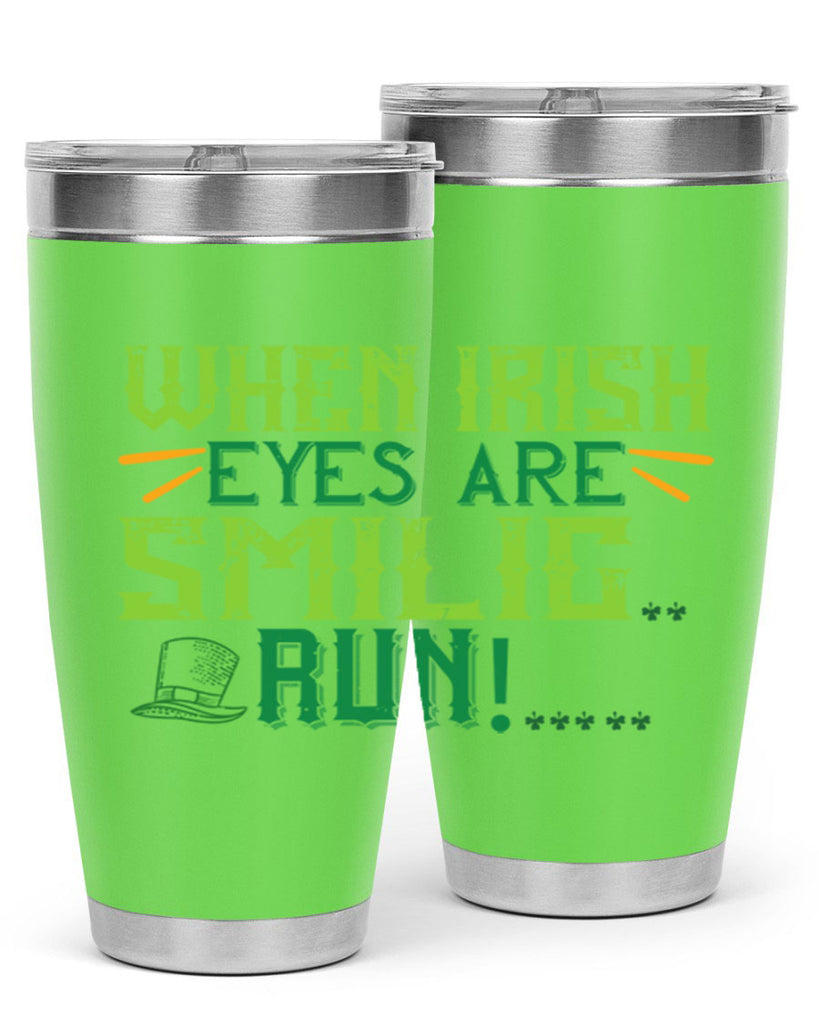 when irish eyes are smilig run Style 6#- St Patricks Day- Tumbler