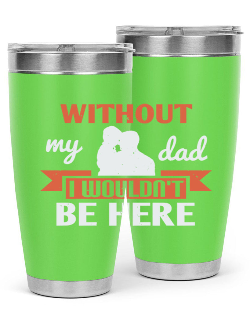 without my dad 132#- fathers day- Tumbler