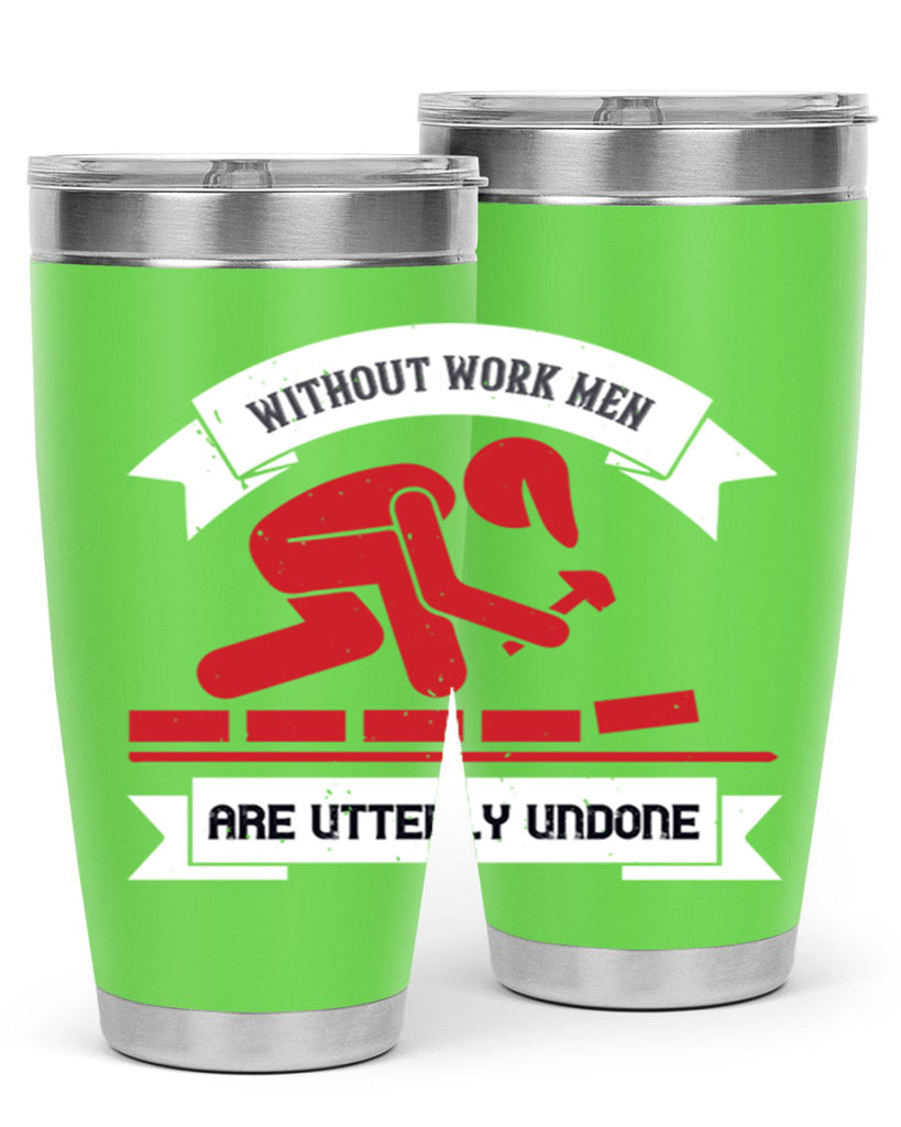without work men are utterly undone 7#- labor day- Tumbler