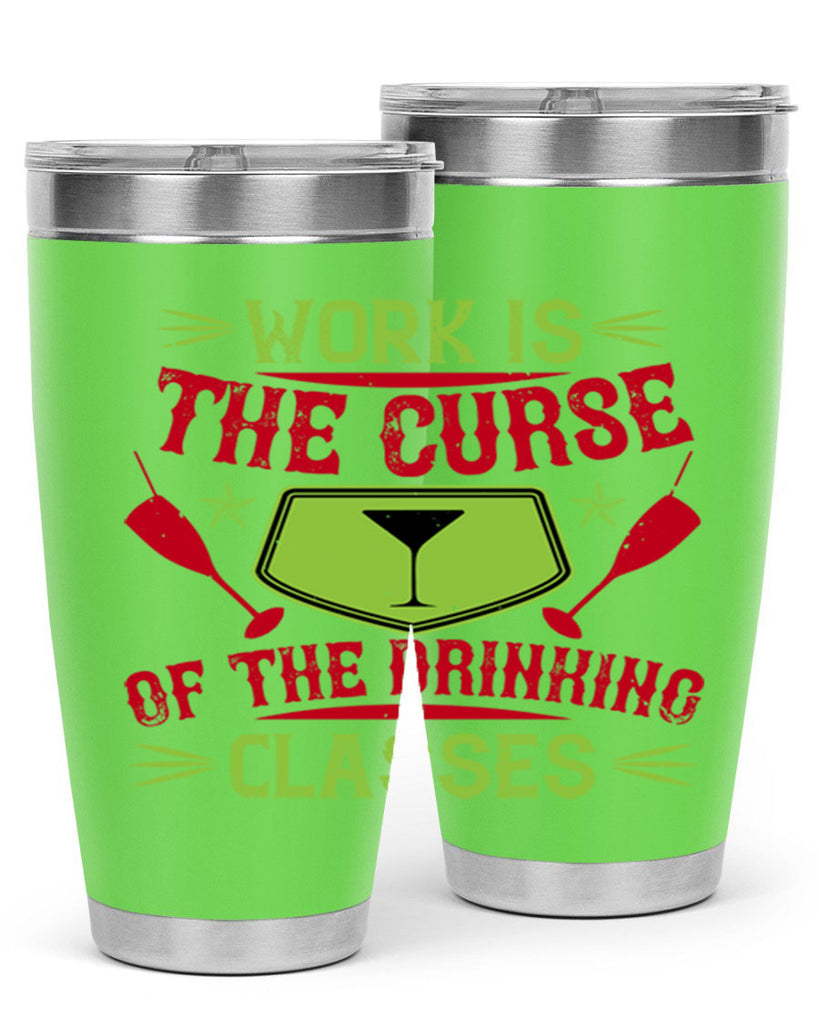 work is the curse of the drinking classes 16#- drinking- Tumbler