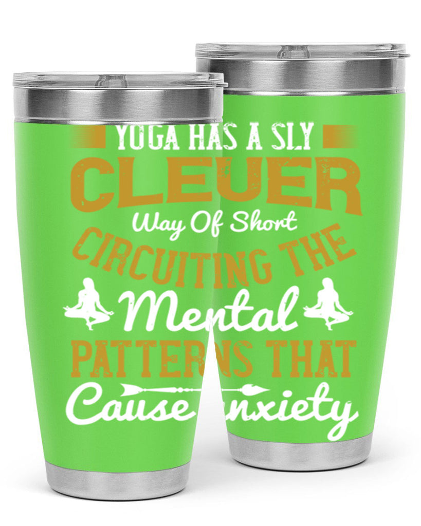 yoga has a sly clever way of short circuiting the mental patterns that cause anxiety 30#- yoga- Tumbler