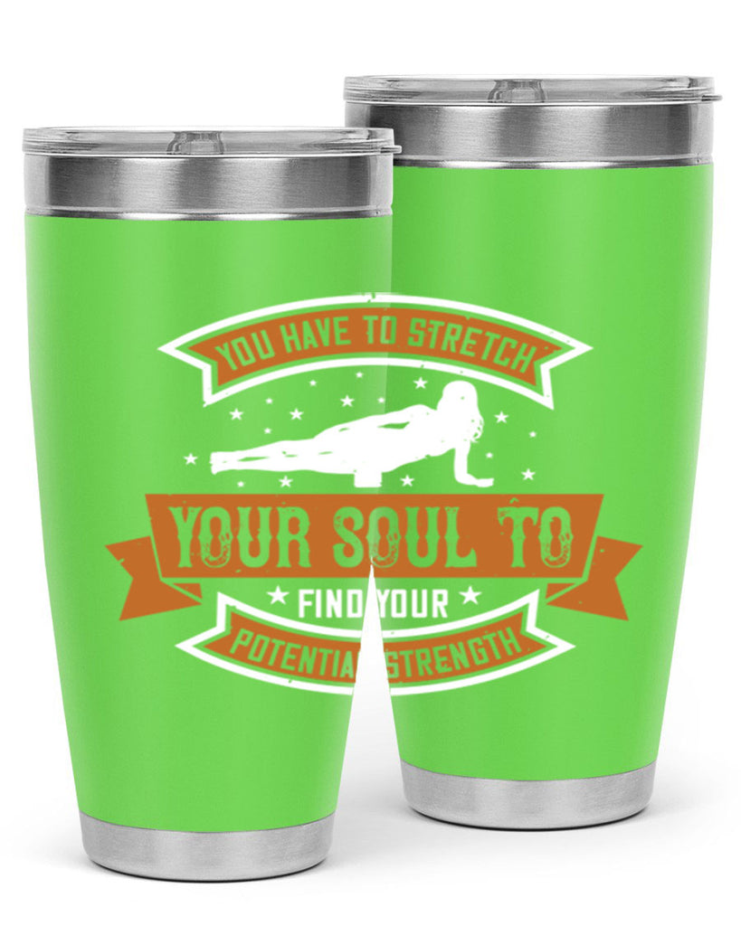 you have to stretch your soul to find your potential strength 2#- yoga- Tumbler