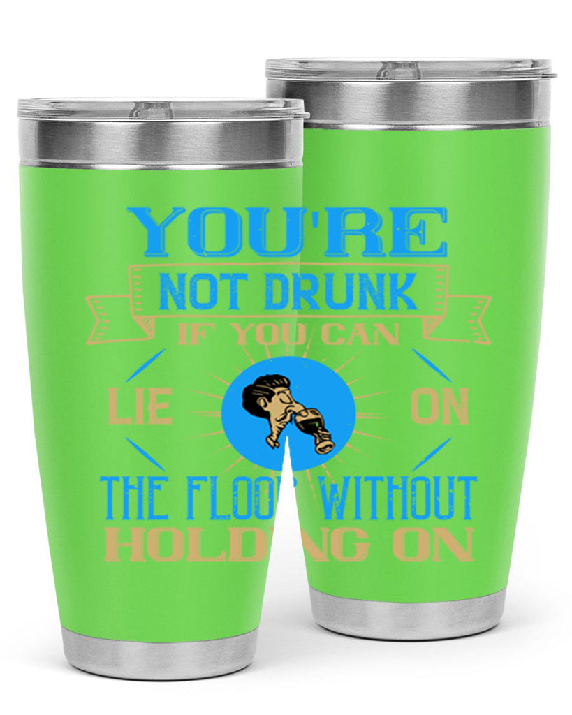 youre not drunk if you can lie on the floor without holding on 13#- drinking- Tumbler