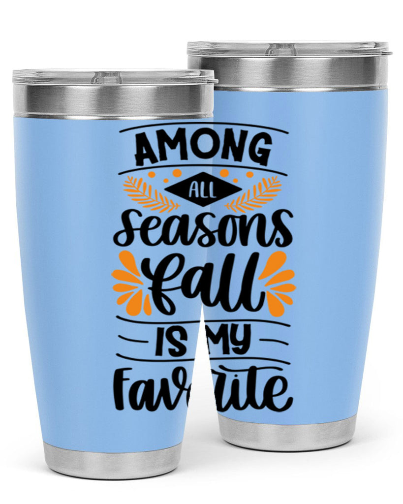 Among All Seasons Fall Is My Favorite 471#- fall- Tumbler