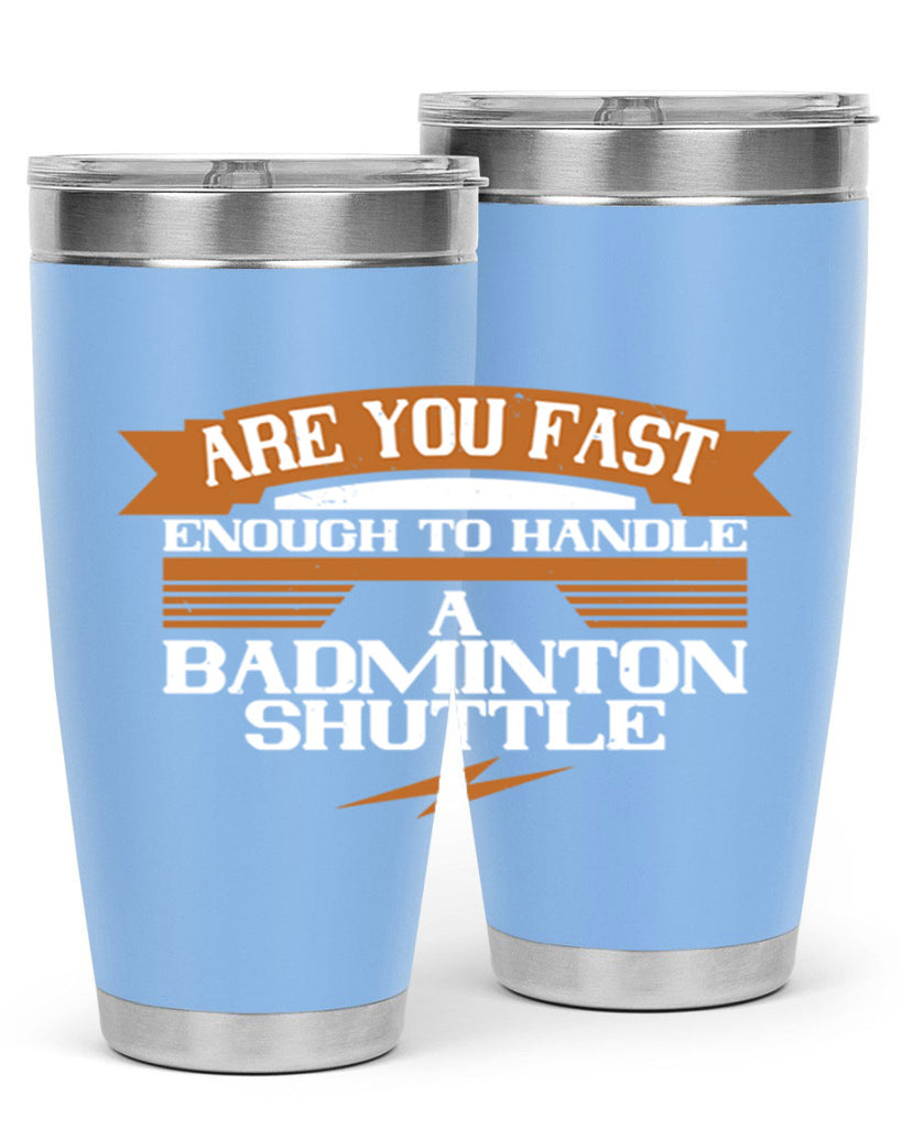 Are you fast enough to handle a badminton shuttle 1956#- badminton- Tumbler