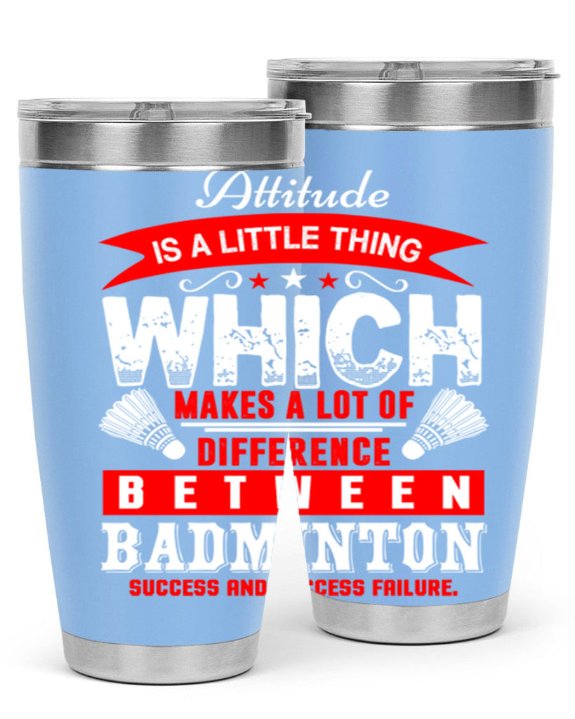 Attitude is a little thing that makes alot of difference 1453#- badminton- Tumbler