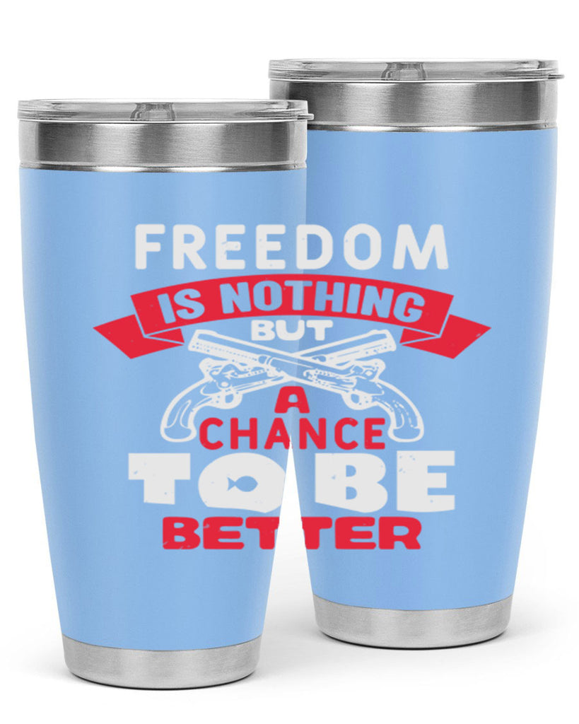 Freedom is nothing but a chance Style 4#- Fourt Of July- Tumbler