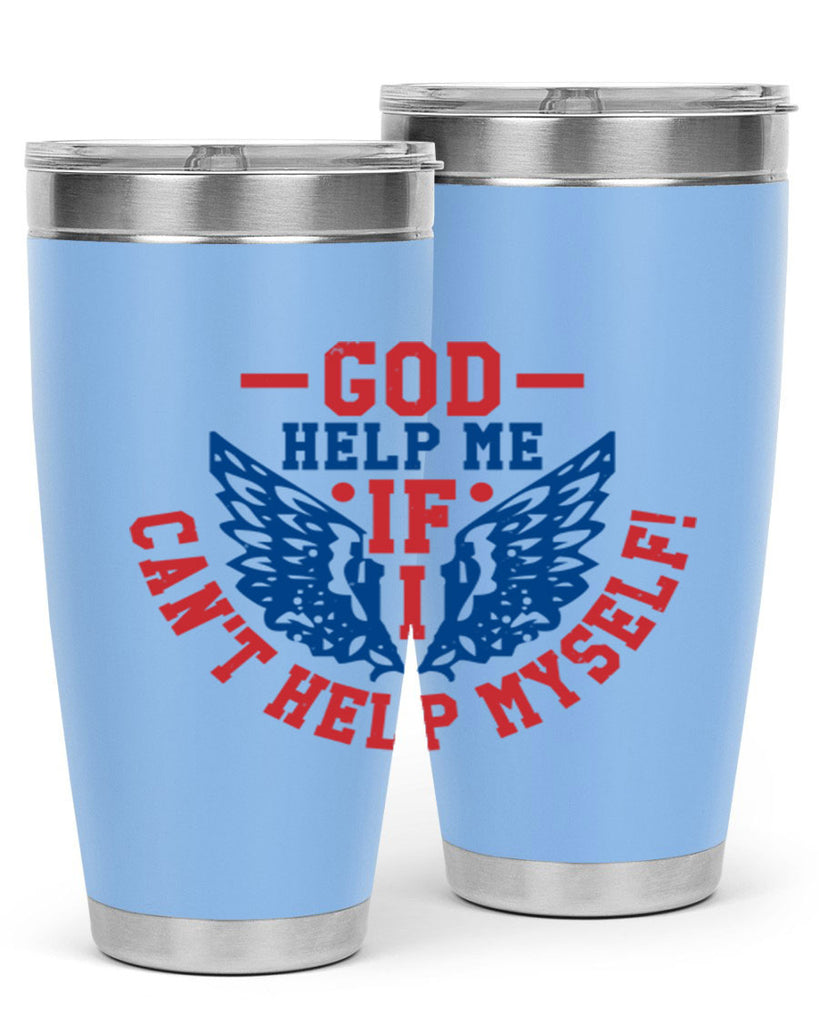 God help me if i cant help myself Style 12#- Fourt Of July- Tumbler
