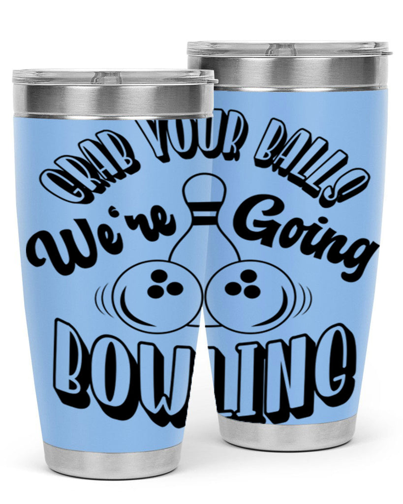 Grab your balls Were going bowling 1200#- bowlig- Tumbler