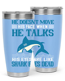 He doesnt move his face when he talks His eyes are like shark eyes Dead Style 88#- shark  fish- Tumbler