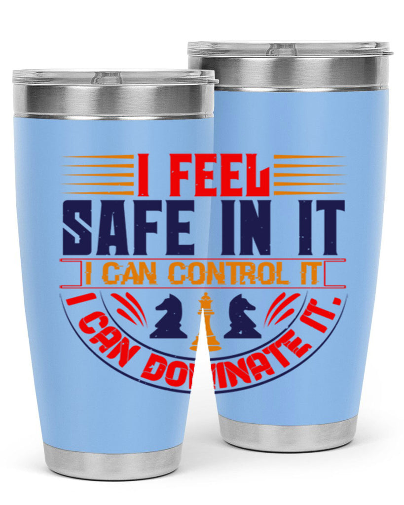 I feel safe in it I can control it I can dominate it 45#- chess- Tumbler