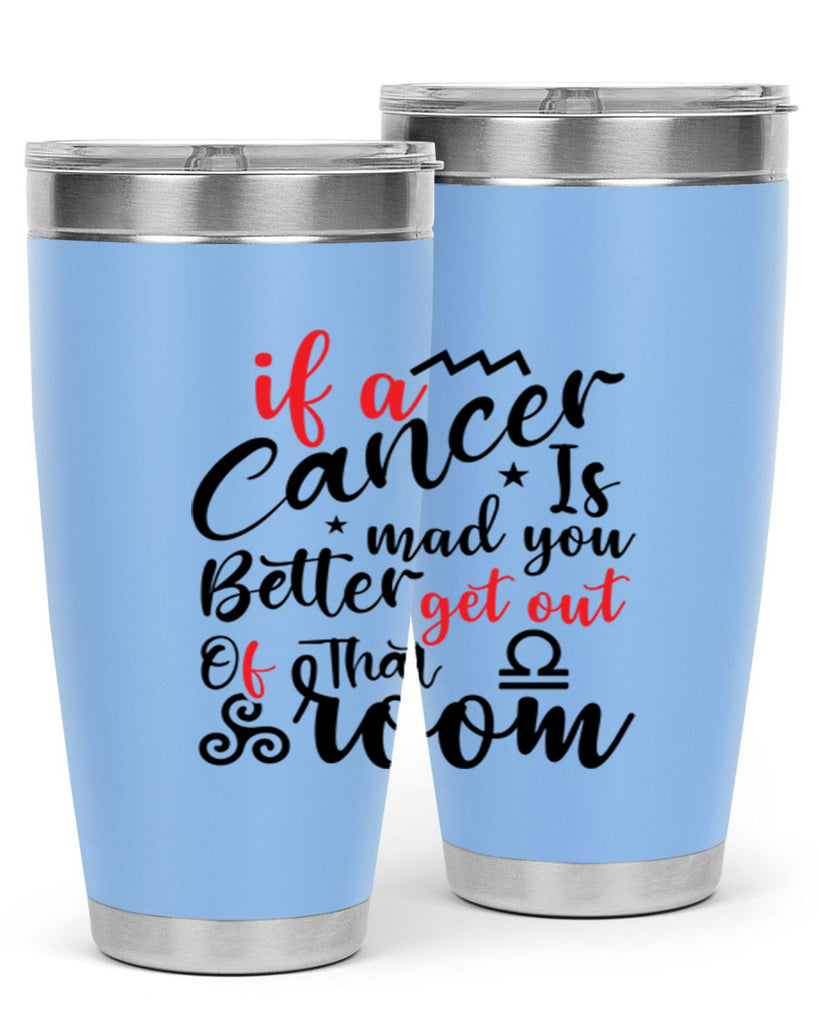 If A Cancer Is Mad You Better Get Out Of That Room 250#- zodiac- Tumbler