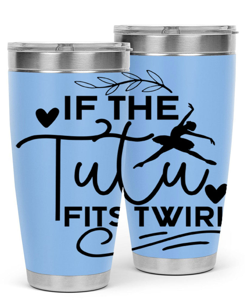 If the Tutu Fits Twirl 49#- ballet- Tumbler