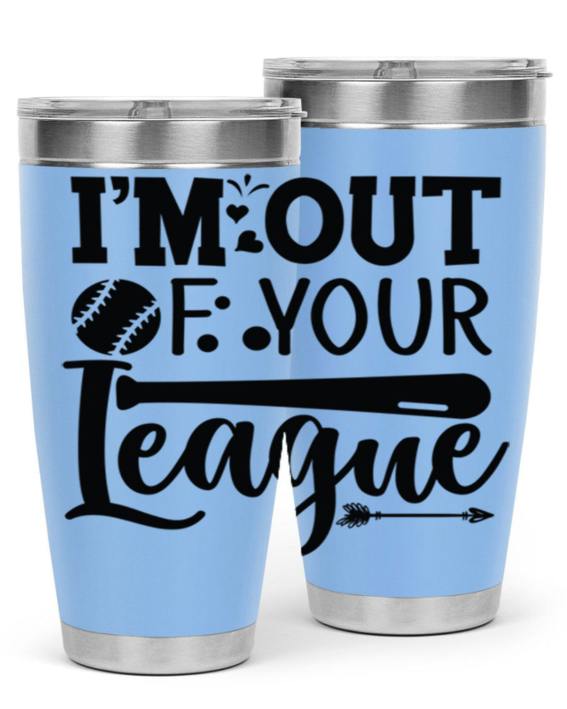 Im Out Of Your League 2069#- baseball- Tumbler