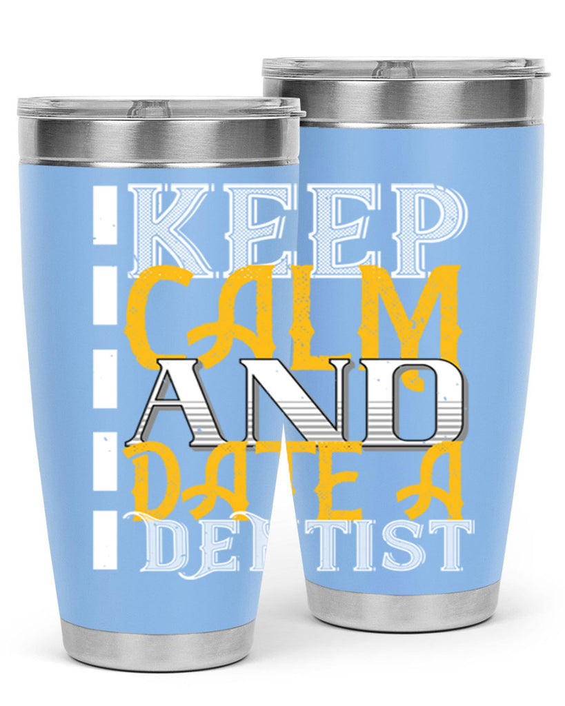 Keep calm and date a dentist Style 29#- dentist- tumbler