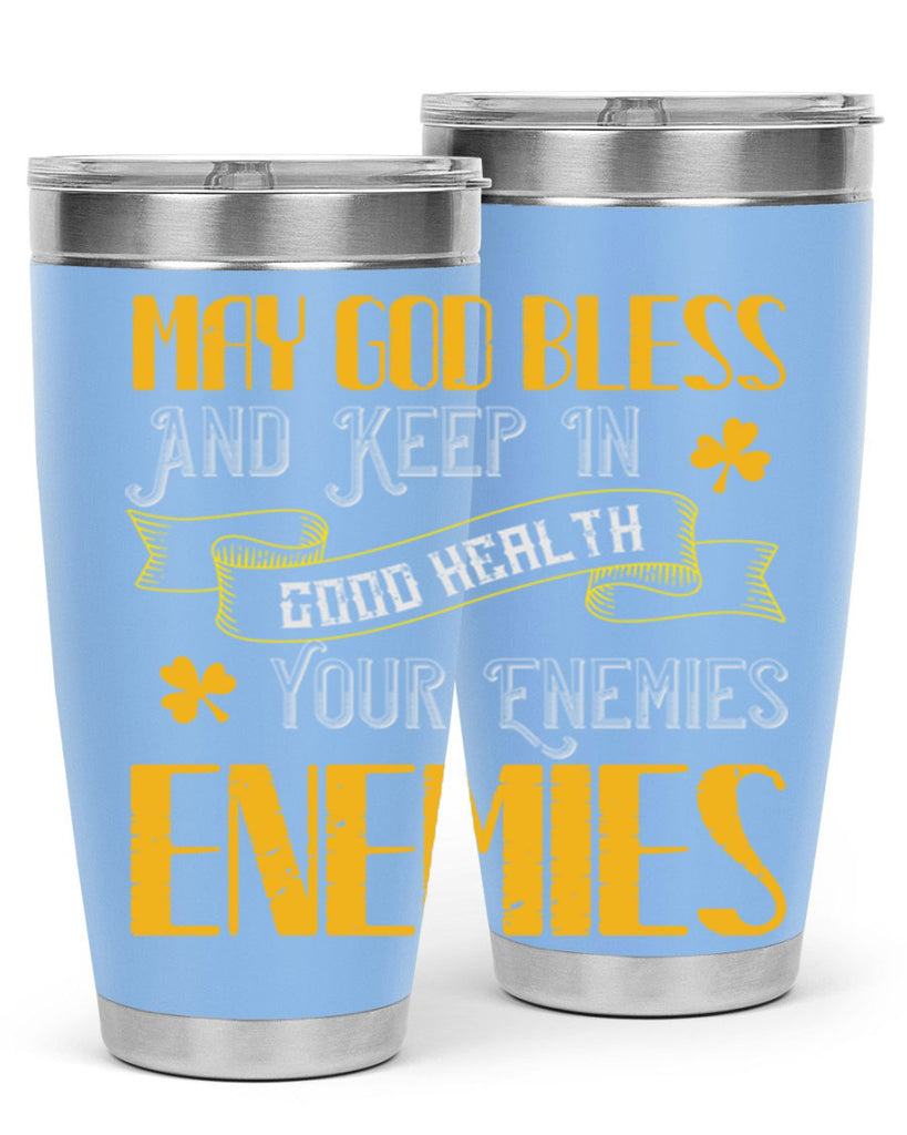 May God bless and keep in good health your enemies’ enemies Style 117#- St Patricks Day- Tumbler