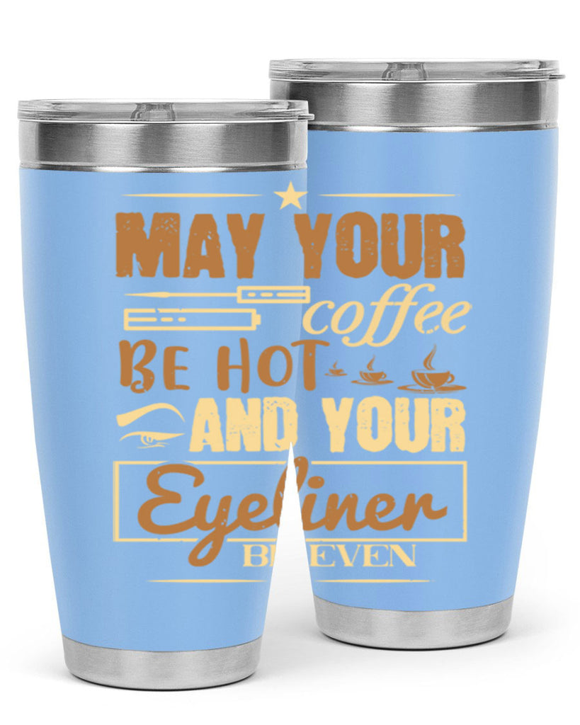May your coffee be hot and your eyeliner be even Style 190#- make up- Tumbler