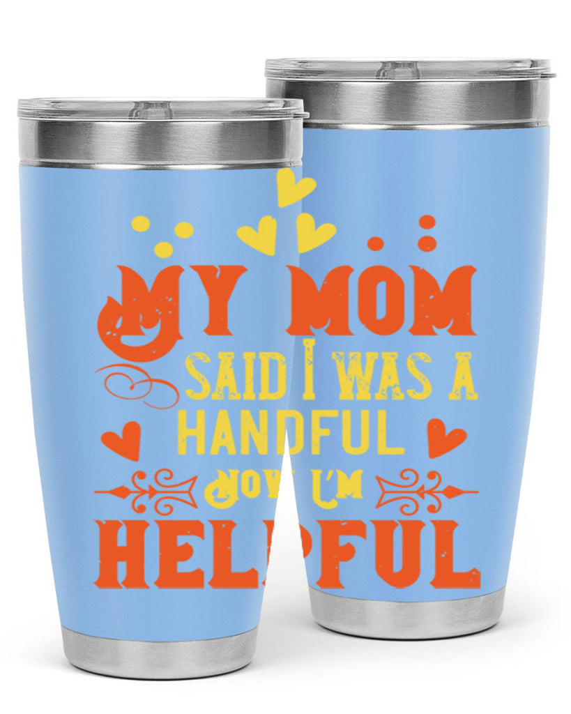 My mom said I was a handful Now I’m helpful Style 25#- baby- Tumbler