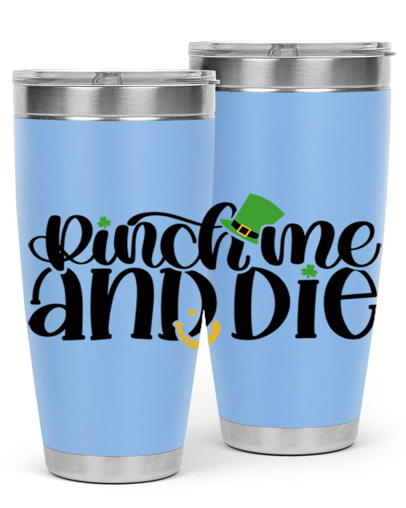 Pinch Me And Die Style 39#- St Patricks Day- Tumbler