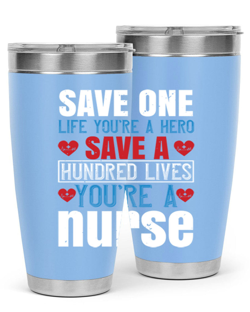 Save one life you’re a hero Save a hundred lives you’re a nurse Style 270#- nurse- tumbler