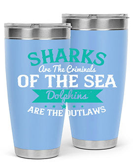 Sharks are the criminals of the sea Dolphins are the outlaws Style 34#- shark  fish- Tumbler