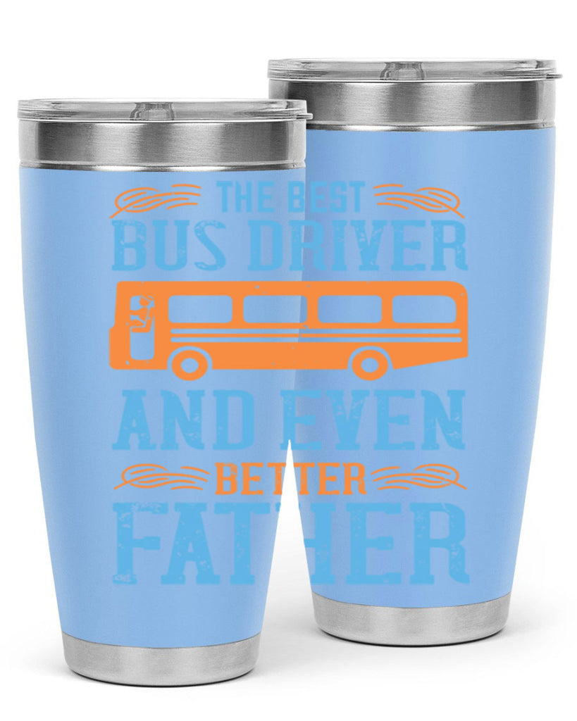 THE BEST BUS DRIVER AND EVEN BETTER FATHER Style 13#- bus driver- tumbler