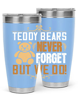 Teddy Bears never forget, but we do! 29#- Bears- Tumbler