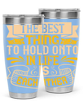 The best thing to hold onto in life is each other Style 22#- dog- Tumbler