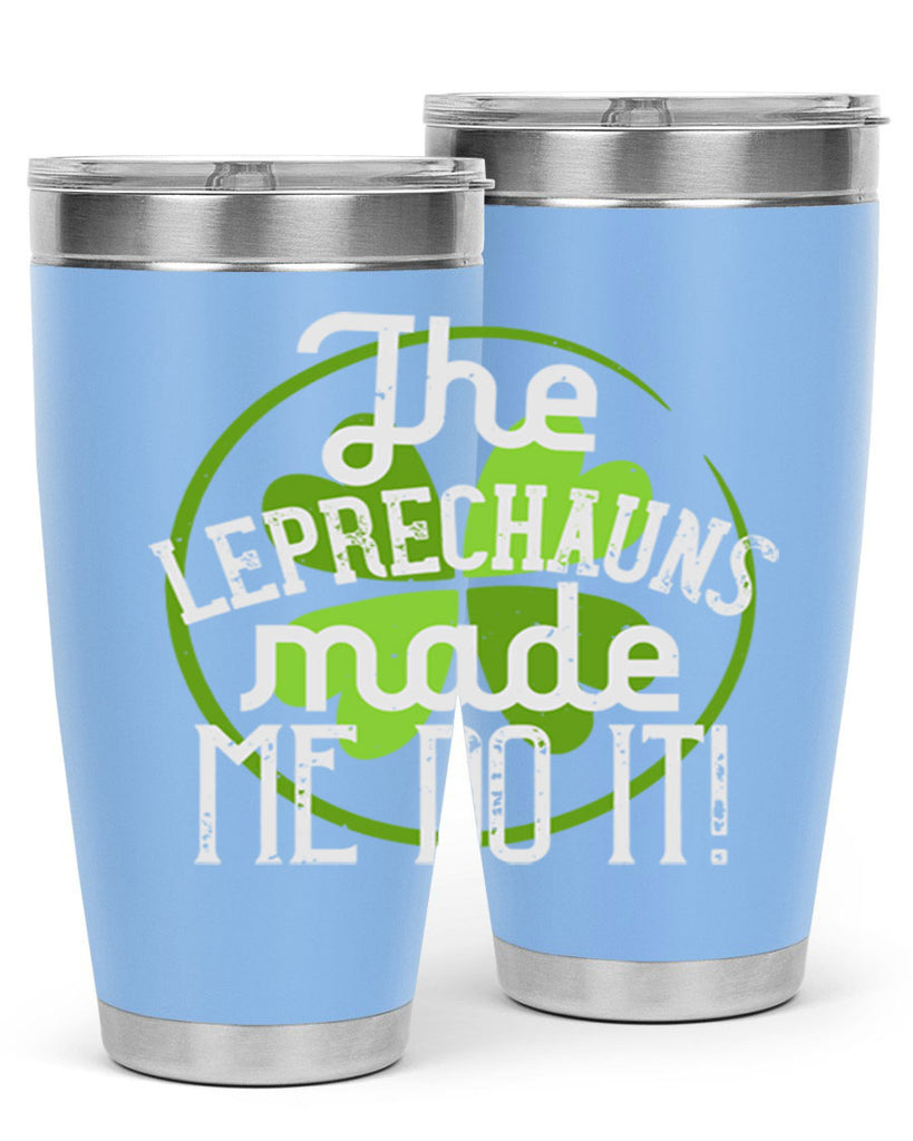 The leprechauns made me do it Style 11#- St Patricks Day- Tumbler