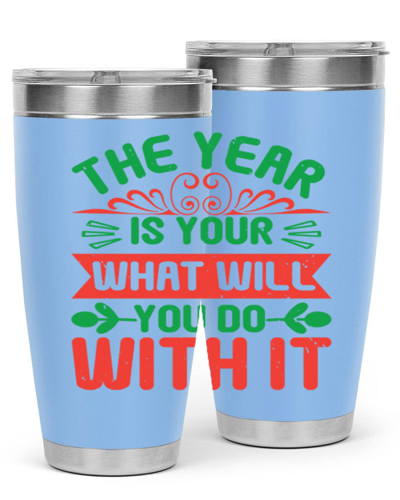 The year is your what will you do with it Style 9#- baby shower- tumbler