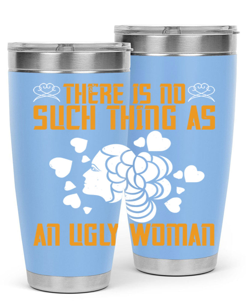 There is no such thing as an ugly woman Style 25#- womens day- Tumbler