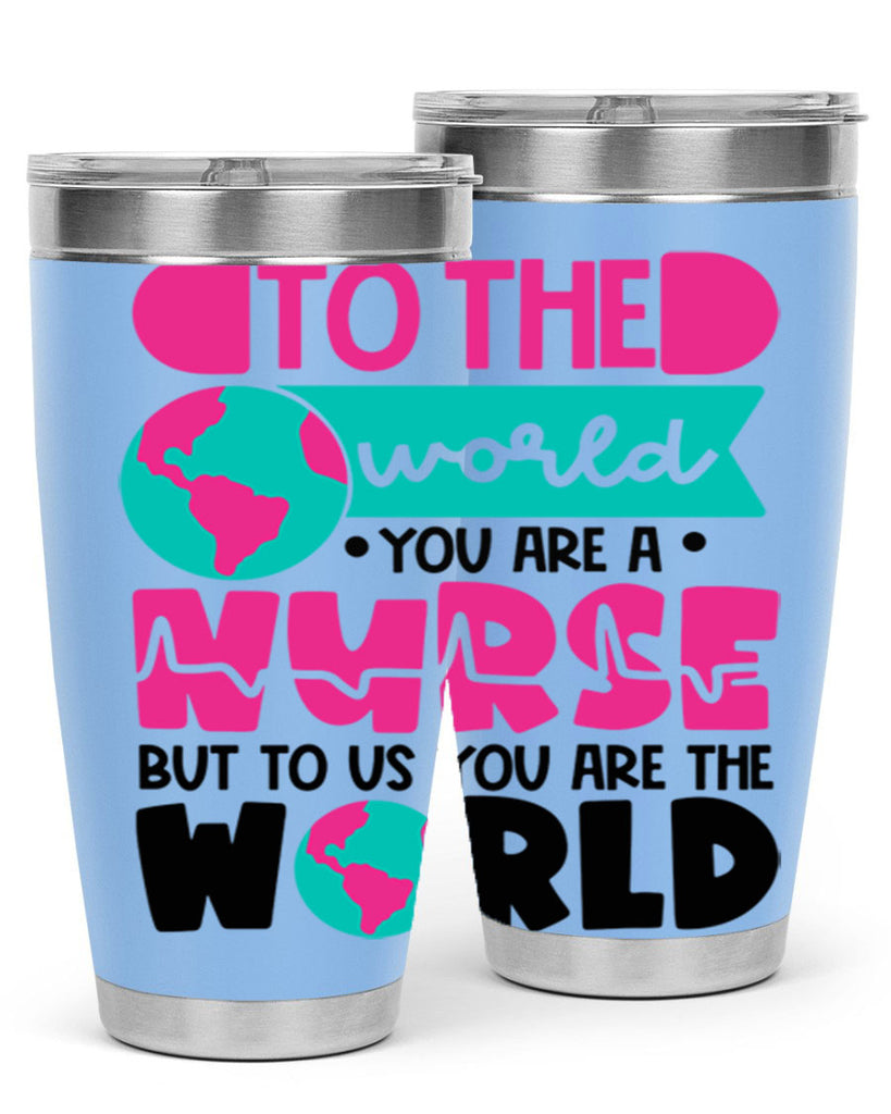 To The World You Are A Nurse But To Us You Are The World Style Style 17#- nurse- tumbler