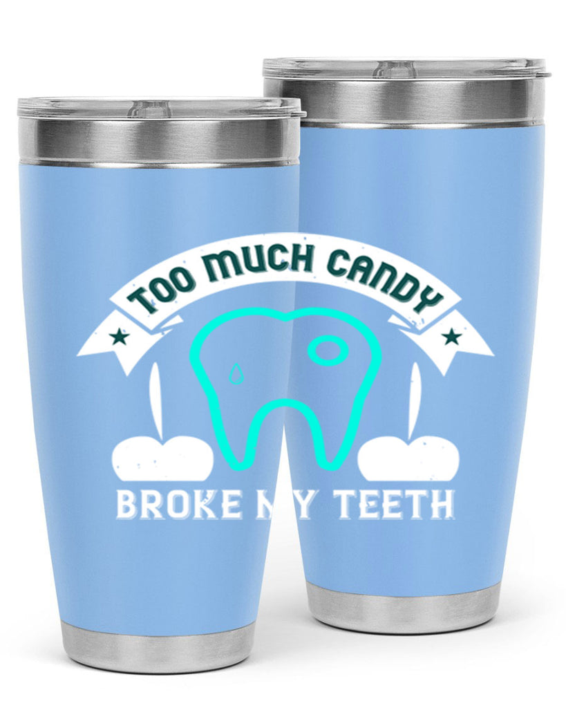 Too much candy broke my teeth Style 12#- dentist- tumbler