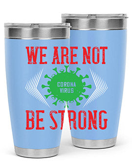 We are not be strong Style 12#- corona virus- Tumbler