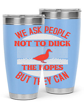 We ask people not to duck the ropes but they can Style 11#- duck- Tumbler