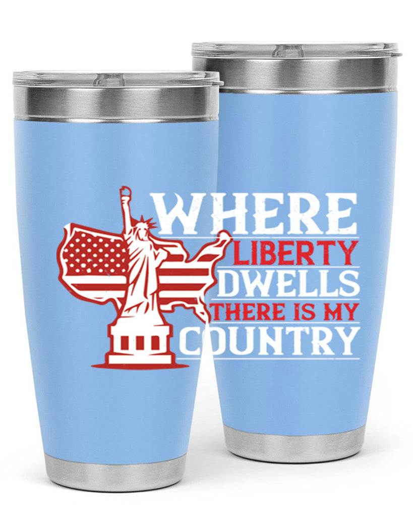 Where liberty dwells there is my country Style 199#- Fourt Of July- Tumbler