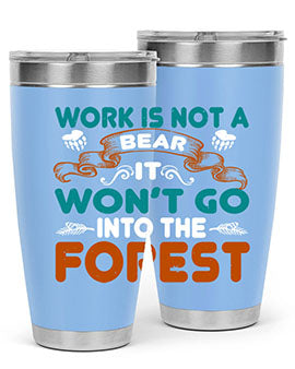 Work is not a bear, it won’t go into the forest 79#- Bears- Tumbler