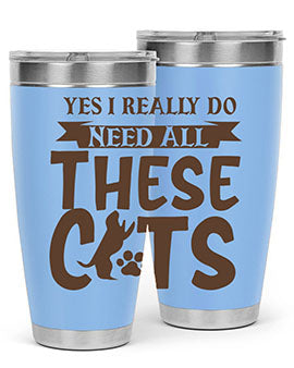 Yes I Really Do Need All These Cats Style 25#- cat- Tumbler