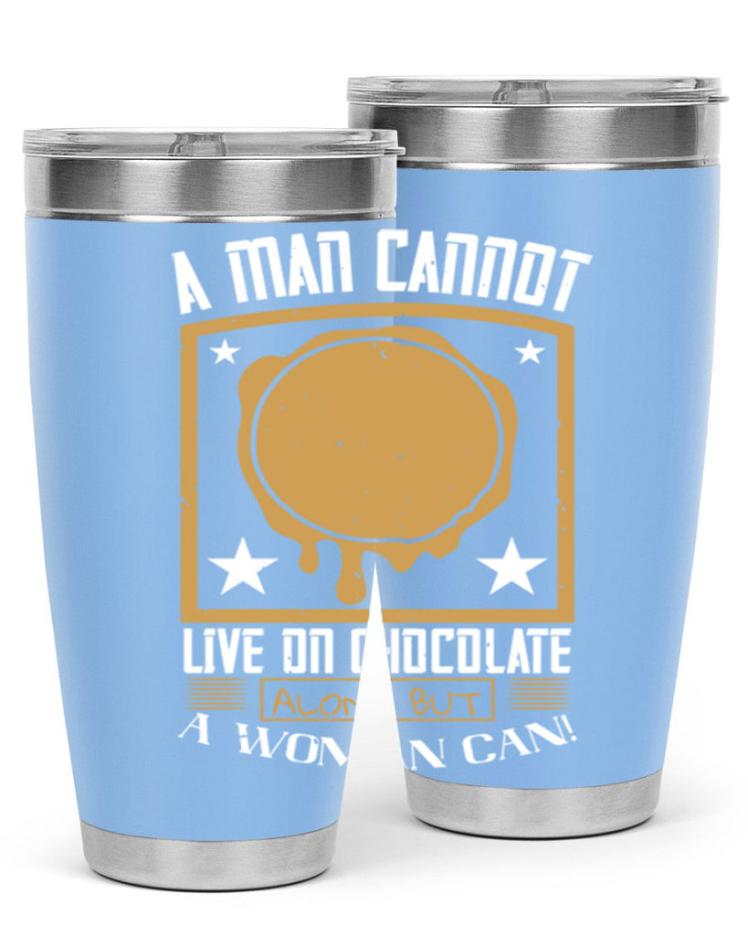 a man cannot live on chocolate alonebut a woman can 39#- chocolate- Tumbler