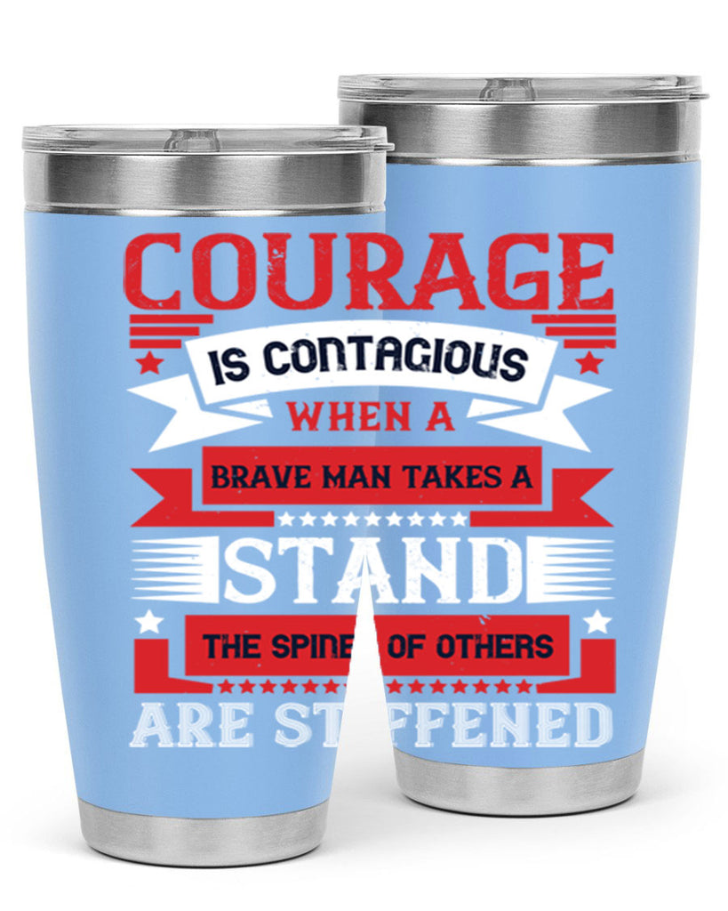 courage is contagious when a brave man takes a stand the spines of others are stiffened 66#- Veterns Day- Tumbler