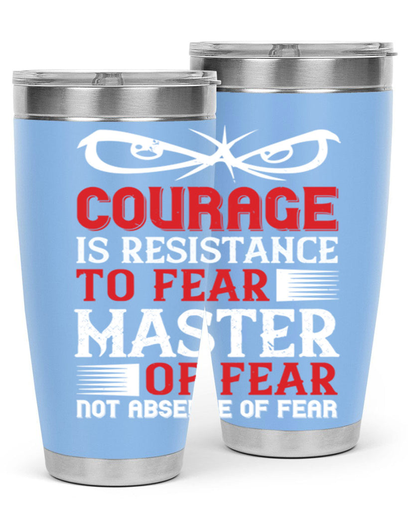 courage is resistance to fear mastery of fear—not absence of fear 64#- Veterns Day- Tumbler