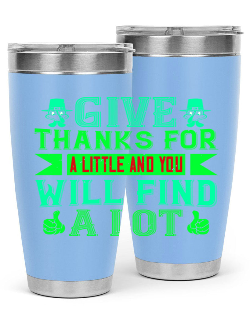 give thanks for a little and you will find a lot 43#- thanksgiving- Tumbler